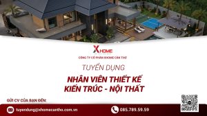 XHOME CẦN THƠ TUYỂN DỤNG NHÂN VIÊN THIẾT KẾ KIẾN TRÚC – NỘI THẤT